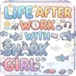 Life After Work With Shark Girl